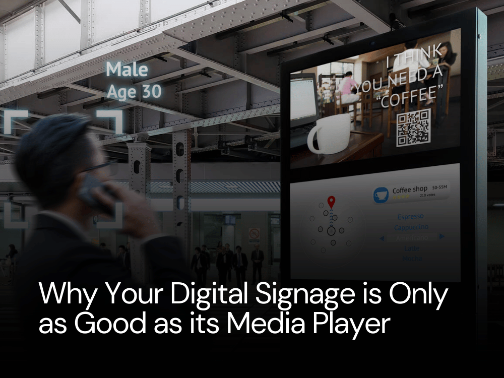 Why Your Digital Signage is Only as Good as its Media Player