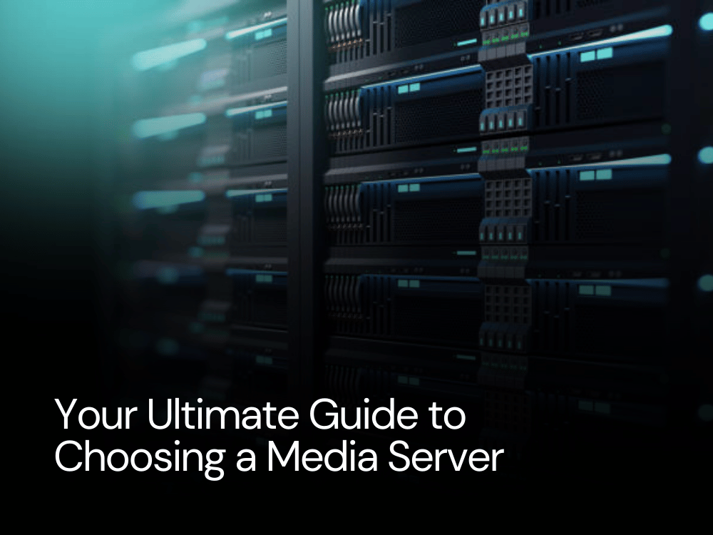 Your Ultimate Guide to Choosing a Media Server