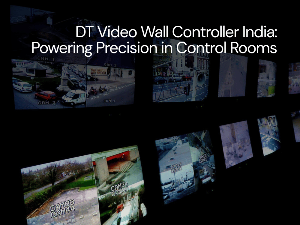 DT Video Wall Controller India: Powering Precision in Control Rooms