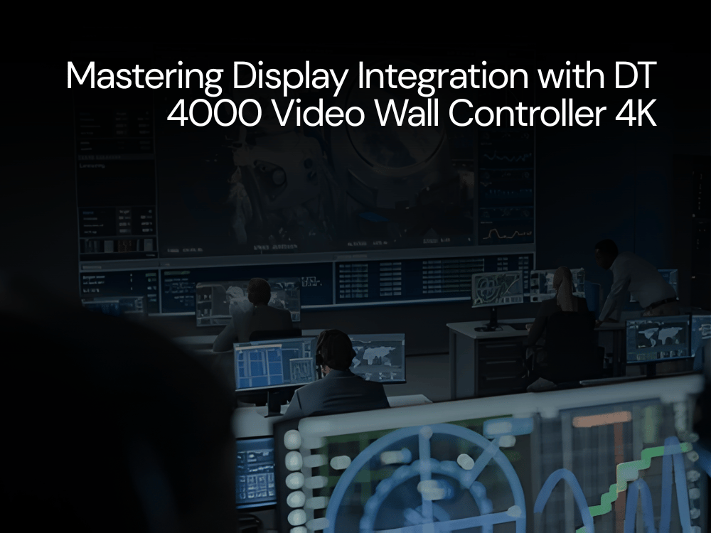 Mastering Display Integration with DT 4000 Video Wall Controller 4K