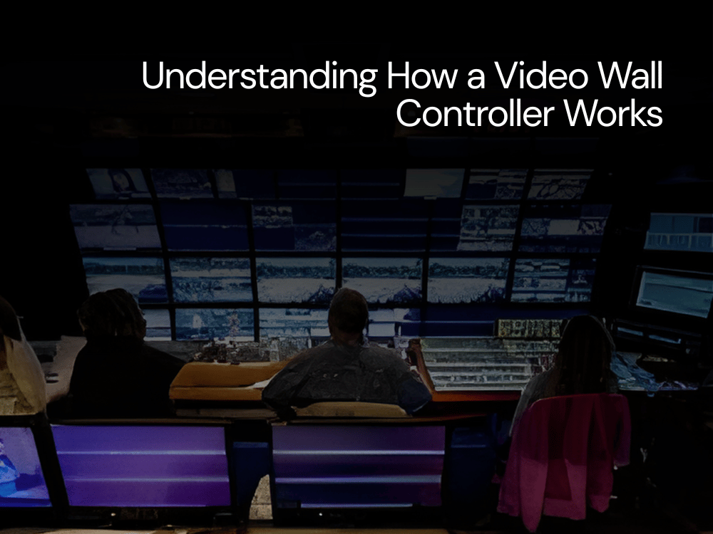 Understanding How a Video Wall Controller Works For Video Wall