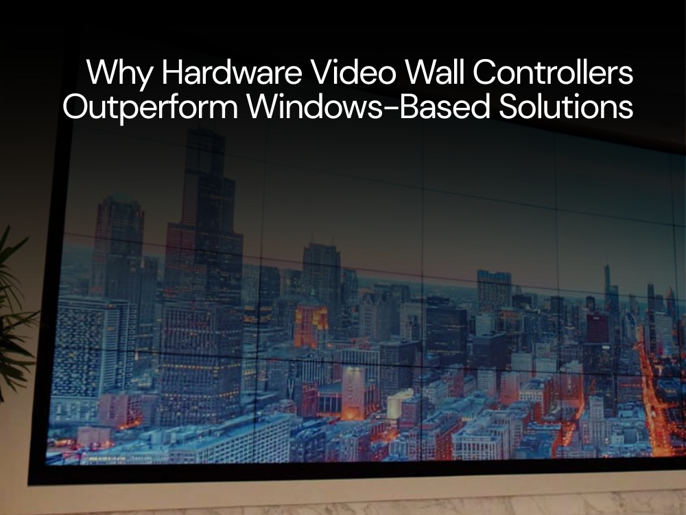 Why Hardware Video Wall Controllers Outperform Windows-Based Solutions