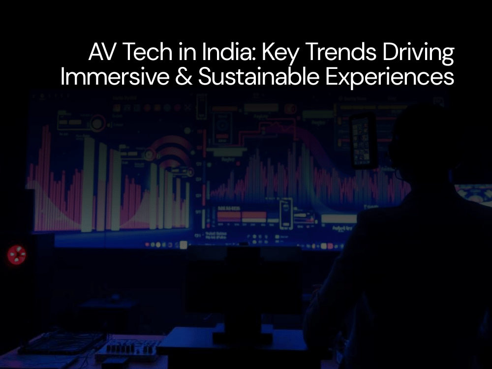 AV Tech in India: Key Trends Driving Immersive & Sustainable Experiences