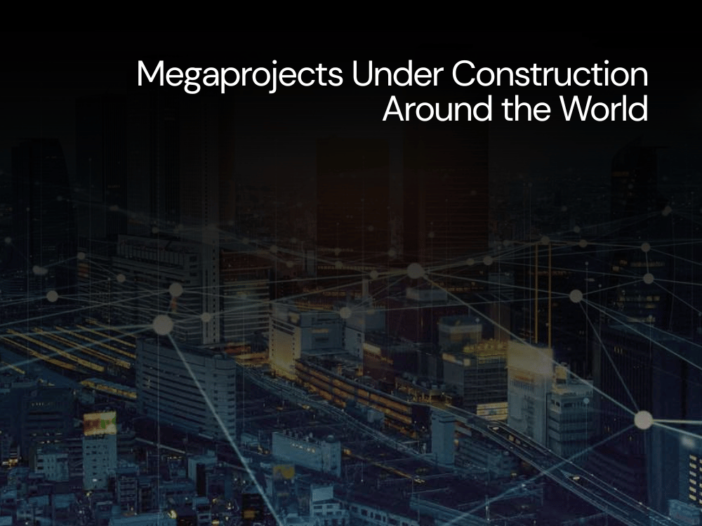Megaprojects Under Construction Around the World