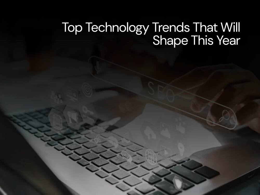 Top Technology Trends That Will Shape This Year